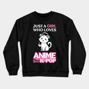 JUST A GIRL WHO LOVES ANIME AND K POP Crewneck Sweatshirt